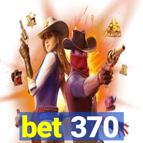 bet 370